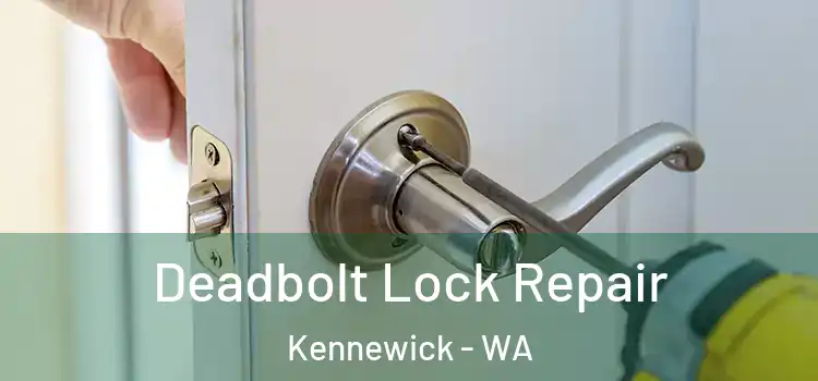  Deadbolt Lock Repair Kennewick - WA